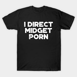 I Direct Midget Porn White Funny T-Shirt